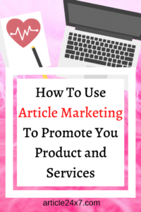How To Use Article Marketing To Promote You Product and Services