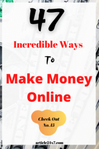47 Incredicle Way to Make Money Online