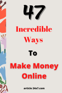 47 Ways To make Money Online