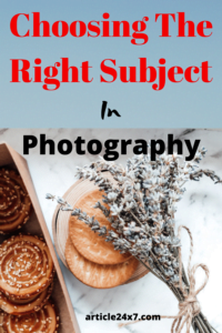 Choosing The Right Subject In Photography