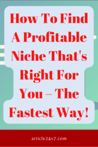How To Find A Profitable Niche That's Right For You – The Fastest Way!