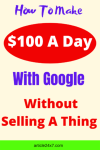 Make 100 A Day With Google