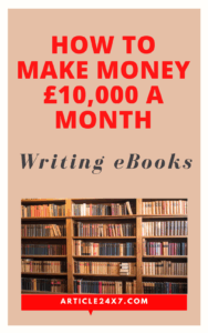 How To Make Money £10,000 A Month Writing eBooks